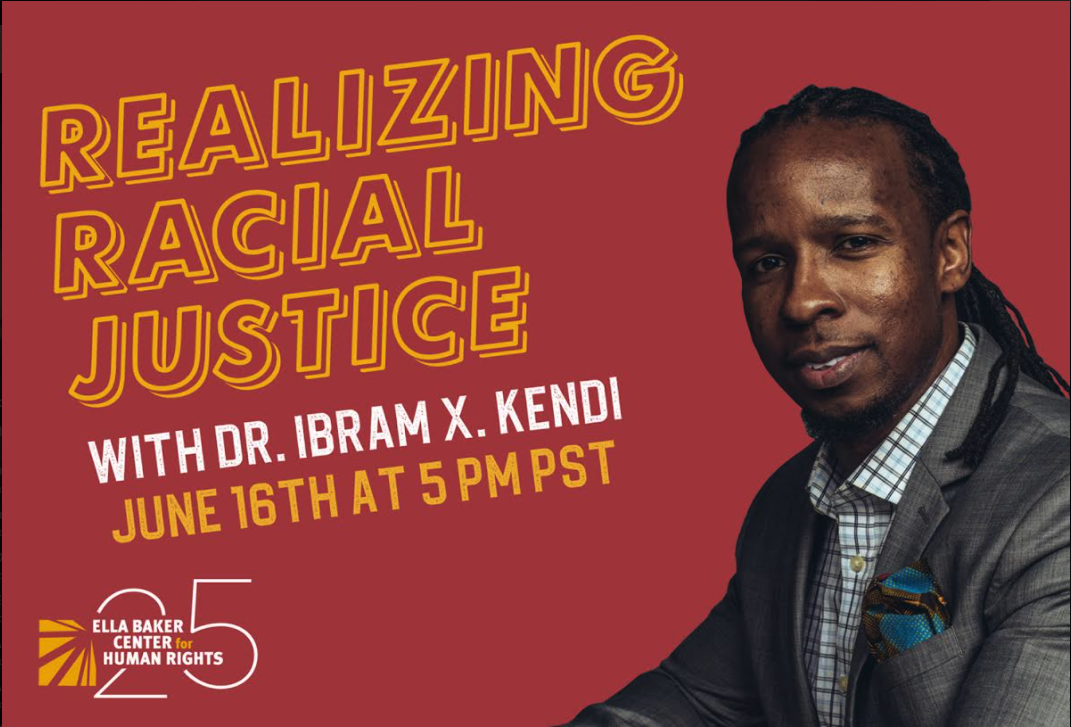 Realizing Racial Justice with Ibram X. Kendi - Ella Baker Center for ...
